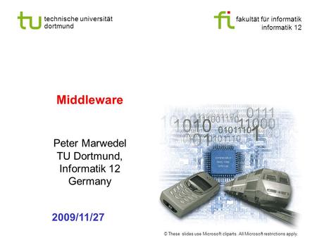 Fakultät für informatik informatik 12 technische universität dortmund Universität Dortmund Middleware Peter Marwedel TU Dortmund, Informatik 12 Germany.