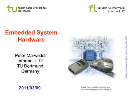 Fakultät für informatik informatik 12 technische universität dortmund Embedded System Hardware Peter Marwedel Informatik 12 TU Dortmund Germany 2011/03/09.