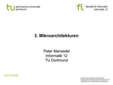 Fakultät für informatik informatik 12 technische universität dortmund 3. Mikroarchitekturen Peter Marwedel Informatik 12 TU Dortmund 2011/04/28 Diese Folien.