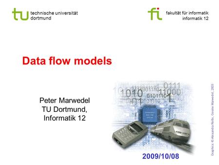 Fakult ä t f ü r informatik informatik 12 technische universit ä t dortmund Data flow models Peter Marwedel TU Dortmund, Informatik 12 Graphics: © Alexandra.