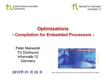 Fakultät für informatik informatik 12 technische universität dortmund Optimizations - Compilation for Embedded Processors - Peter Marwedel TU Dortmund.