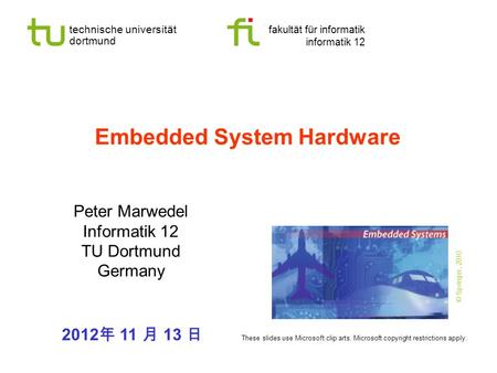 Technische universität dortmund fakultät für informatik informatik 12 Embedded System Hardware Peter Marwedel Informatik 12 TU Dortmund Germany 2012 11.