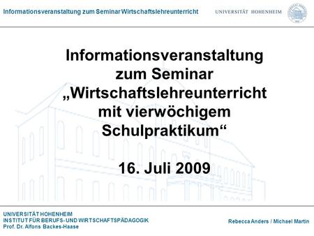 Informationsveranstaltung zum Seminar „Wirtschaftslehreunterricht mit vierwöchigem Schulpraktikum“ 16. Juli 2009.