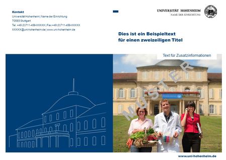 Text für Zusatzinformationen NAME DER EINRICHTUNG Dies ist ein Beispieltext für einen zweizeiligen Titel Kontakt Universität Hohenheim | Name der Einrichtung.