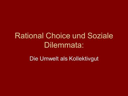 Rational Choice und Soziale Dilemmata: