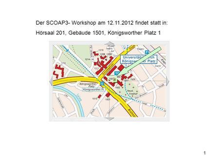 1 Der SCOAP3- Workshop am 12.11.2012 findet statt in: Hörsaal 201, Gebäude 1501, Königsworther Platz 1.