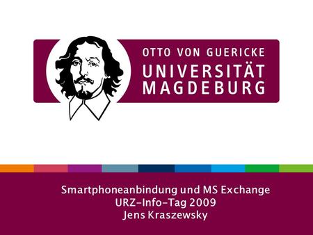 1URZ-Info-Tag 29. 09. 2009 Smartphoneanbindung und MS Exchange URZ-Info-Tag 2009 Jens Kraszewsky.