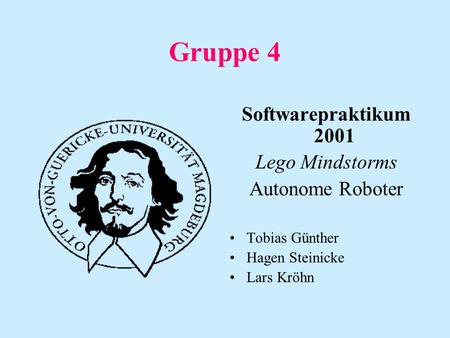 Gruppe 4 Softwarepraktikum 2001 Lego Mindstorms Autonome Roboter