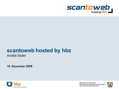 Scantoweb hosted by hbz Anette Seiler 10. Dezember 2009.