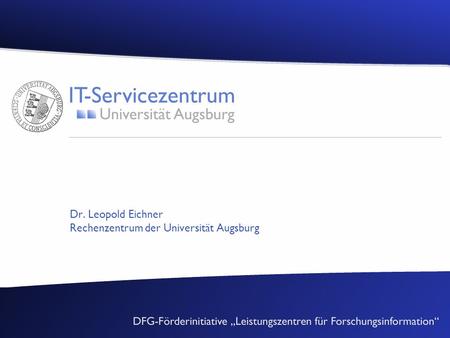 Dr. Leopold Eichner Rechenzentrum der Universität Augsburg