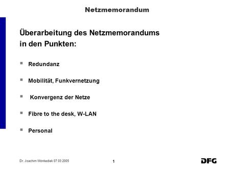 Dr. Joachim Mönkediek 07.03.2005 1 Netzmemorandum Überarbeitung des Netzmemorandums in den Punkten: Redundanz Mobilität, Funkvernetzung Konvergenz der.