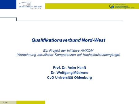 Prof. Dr. Anke Hanft Dr. Wolfgang Müskens CvO Universität Oldenburg