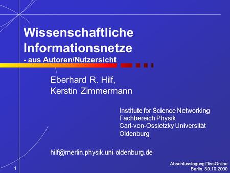 Eberhard R. Hilf, Kerstin Zimmermann Institute for Science Networking Fachbereich Physik Carl-von-Ossietzky Universität Oldenburg