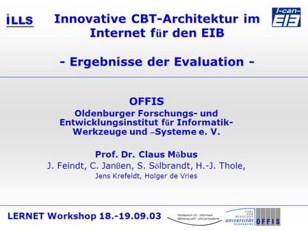 LERNET Workshop 18.-19.09.03 Innovative CBT-Architektur im Internet f ü r den EIB - Ergebnisse der Evaluation - OFFIS Oldenburger Forschungs- und Entwicklungsinstitut.