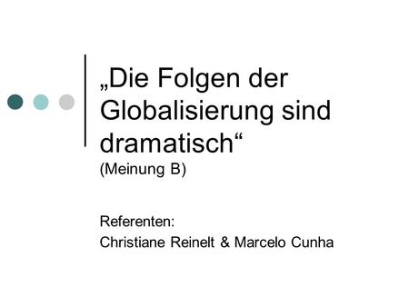 „Die Folgen der Globalisierung sind dramatisch“ (Meinung B)