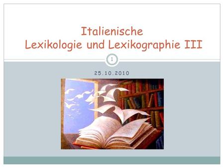 25.10.2010 1 Italienische Lexikologie und Lexikographie III.