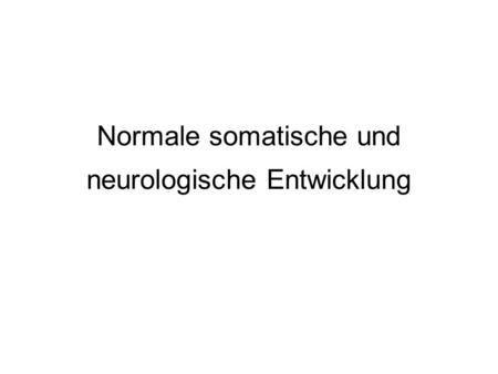 Normale somatische und neurologische Entwicklung