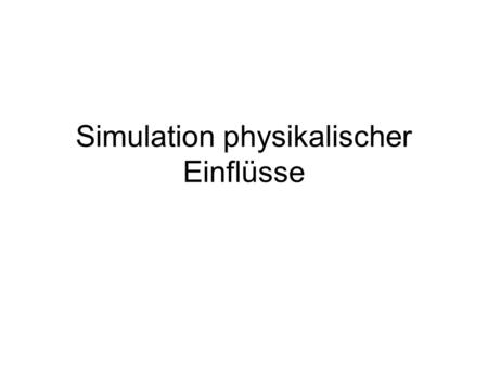 Simulation physikalischer Einflüsse