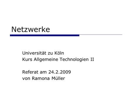 Netzwerke Universität zu Köln Kurs Allgemeine Technologien II