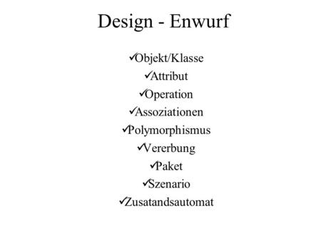Design - Enwurf Objekt/Klasse Attribut Operation Assoziationen