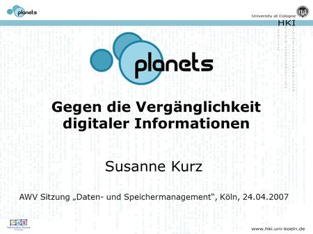 Gegen die Vergänglichkeit digitaler Informationen Susanne Kurz AWV Sitzung Daten- und Speichermanagement, Köln, 24.04.2007.