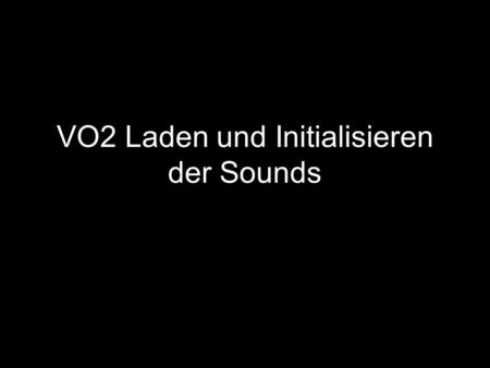 VO2 Laden und Initialisieren der Sounds. Wir wollen Sounds in unsere Applikation laden Menü erweitern –um den Menüpunkt Sound –mit dem Identifier ID_ULTRIS_SOUND.