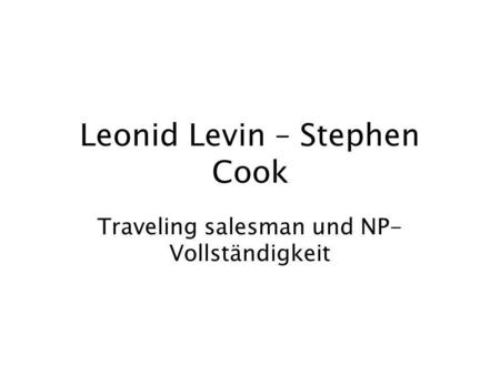 Leonid Levin – Stephen Cook Traveling salesman und NP- Vollständigkeit.