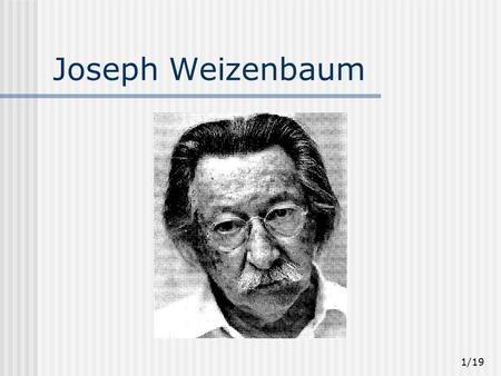 Joseph Weizenbaum.