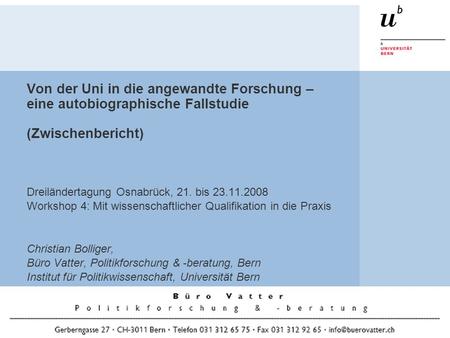 Von der Uni in die angewandte Forschung – eine autobiographische Fallstudie (Zwischenbericht) Dreiländertagung Osnabrück, 21. bis 23.11.2008 Workshop 4: