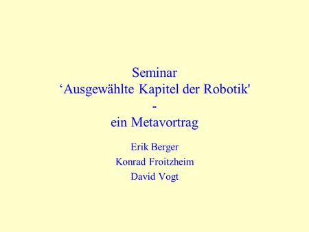 Seminar ‘Ausgewählte Kapitel der Robotik' - ein Metavortrag