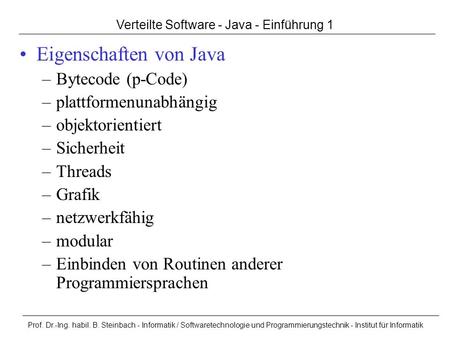 Prof. Dr.-Ing. habil. B. Steinbach - Informatik / Softwaretechnologie und Programmierungstechnik - Institut für Informatik Verteilte Software - Java -