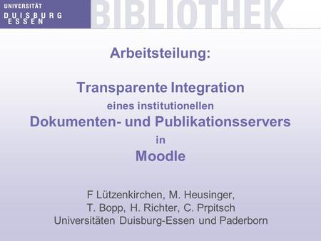 Arbeitsteilung: Transparente Integration eines institutionellen Dokumenten- und Publikationsservers in Moodle F Lützenkirchen, M. Heusinger, T. Bopp,