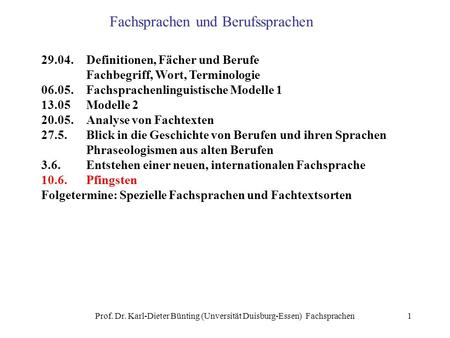 Prof. Dr. Karl-Dieter Bünting (Unversität Duisburg-Essen) Fachsprachen1 Fachsprachen und Berufssprachen 29.04.Definitionen, Fächer und Berufe Fachbegriff,
