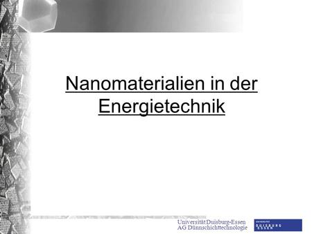 Universität Duisburg-Essen AG Dünnschichttechnologie Nanomaterialien in der Energietechnik.