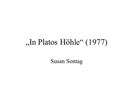 „In Platos Höhle“ (1977) Susan Sontag.