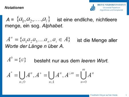 Friedhelm Meyer auf der Heide 1 HEINZ NIXDORF INSTITUT Universität Paderborn Algorithmen und Komplexität Notationen A = ist eine endliche, nichtleere menge,