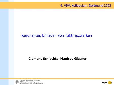 1 Technische Universität Darmstadt FG Mikroelektronische Systeme Prof. Dr. Dr. h.c. mult. Manfred Glesner Resonantes Umladen von Taktnetzwerken Clemens.