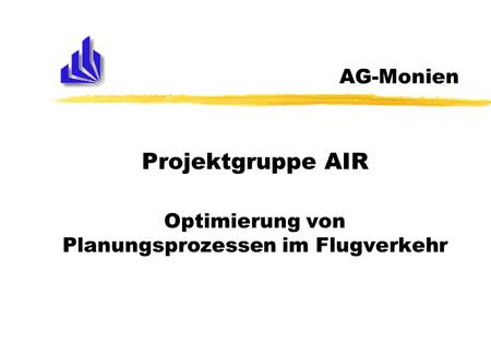 Projektgruppe AIR Optimierung von Planungsprozessen im Flugverkehr
