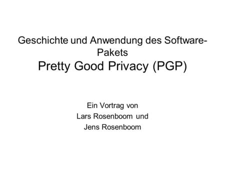 Geschichte und Anwendung des Software-Pakets Pretty Good Privacy (PGP)