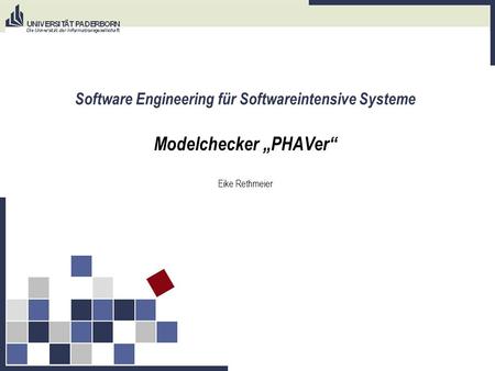 Software Engineering für Softwareintensive Systeme Modelchecker „PHAVer“ Eike Rethmeier Polyhedral Hybrid Automaton Verifyer.