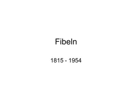 Fibeln 1815 - 1954.
