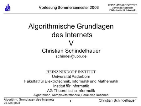 HEINZ NIXDORF INSTITUT Universität Paderborn EIM Institut für Informatik 1 Algorithm. Grundlagen des Internets 26. Mai 2003 Christian Schindelhauer Vorlesung.