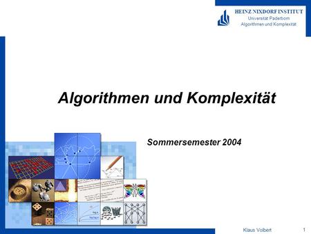 Klaus Volbert 1 HEINZ NIXDORF INSTITUT Universität Paderborn Algorithmen und Komplexität Sommersemester 2004.