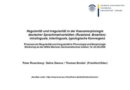 Regularität und Irregularität in der Kasusmorphologie deutscher Sprachinselvarietäten (Russland, Brasilien): intralinguale, interlinguale, typologische.