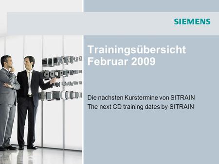 Trainingsübersicht Februar 2009 Die nächsten Kurstermine von SITRAIN The next CD training dates by SITRAIN.