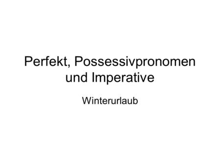 Perfekt, Possessivpronomen und Imperative Winterurlaub.
