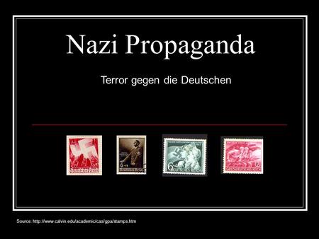 Source: http://www.calvin.edu/academic/cas/gpa/stamps.htm Nazi Propaganda Terror gegen die Deutschen Source: http://www.calvin.edu/academic/cas/gpa/stamps.htm.