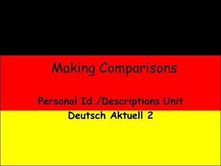 Making Comparisons Personal Id./Descriptions Unit Deutsch Aktuell 2.