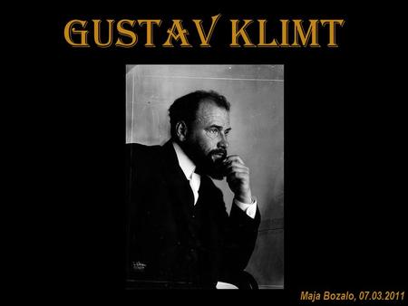 Gustav Klimt Maja Bozalo, 07.03.2011.