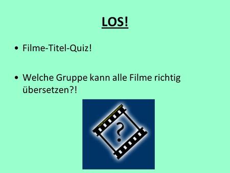 LOS! Filme-Titel-Quiz! Welche Gruppe kann alle Filme richtig übersetzen?!